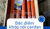Đặc điểm nổi bật về khớp nối cardan - Ưu điểm và một số lưu ý cần nhớ