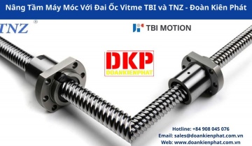 Nâng Tầm Máy Móc Với Đai Ốc Vitme TBI và TNZ - Đoàn Kiên Phát