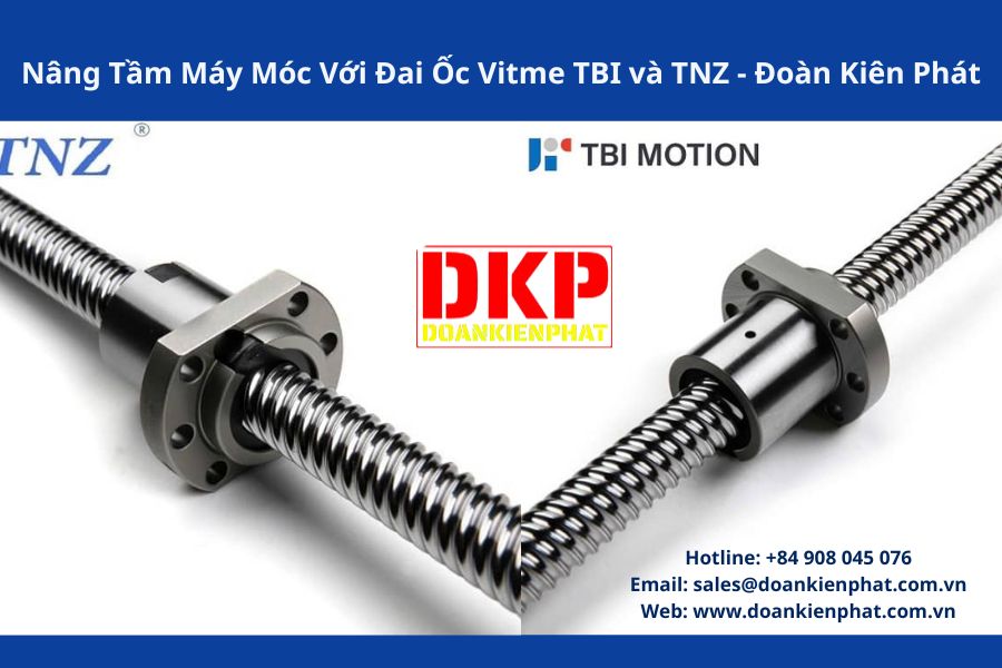 Nâng Tầm Máy Móc Với Đai Ốc Vitme TBI và TNZ - Đoàn Kiên Phát